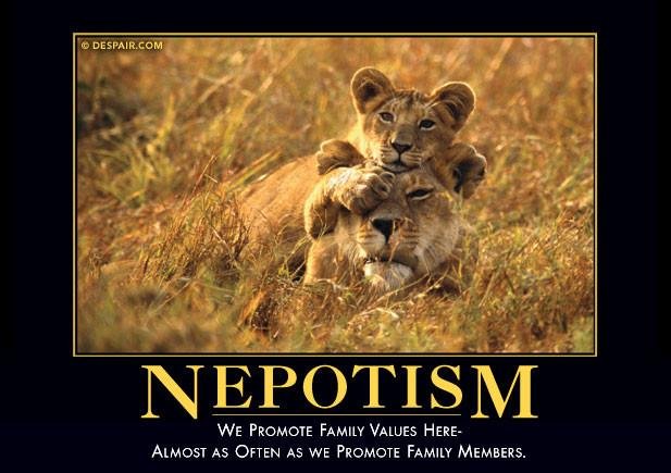 Nepotism: We promote family values here - almost as often as we promote family members